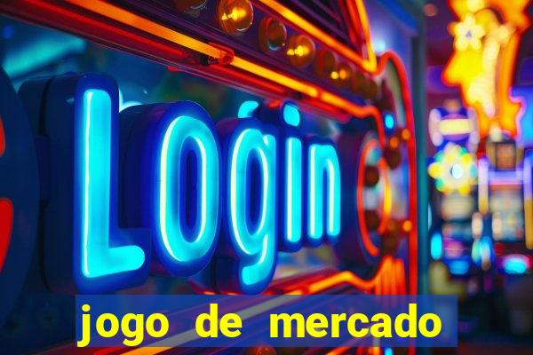 jogo de mercado dinheiro infinito